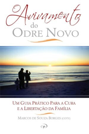 O avivamento do odre novo – Um guia prático para a cura e libertação da família